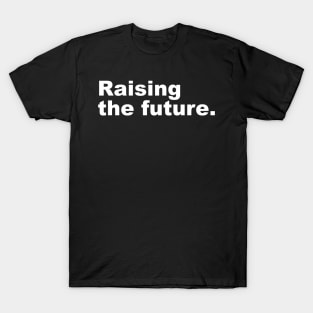 Raising The Future T-Shirt